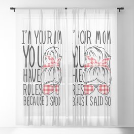 I'm Your Mom You Have Rules Sheer Curtain