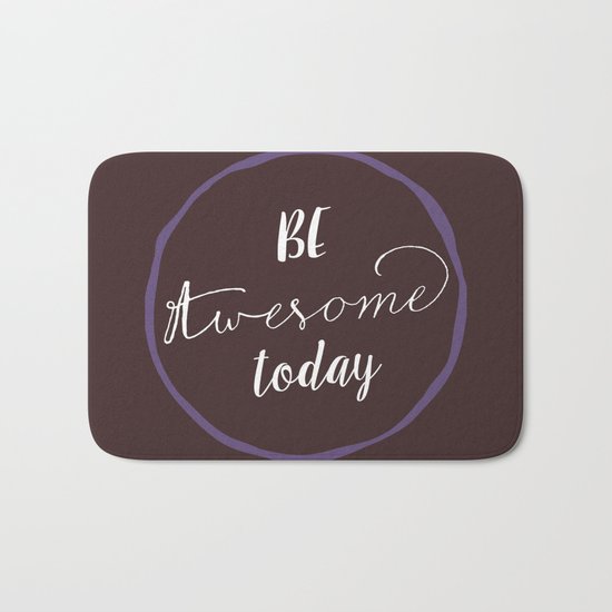 Be Awesome Today Bath Mat