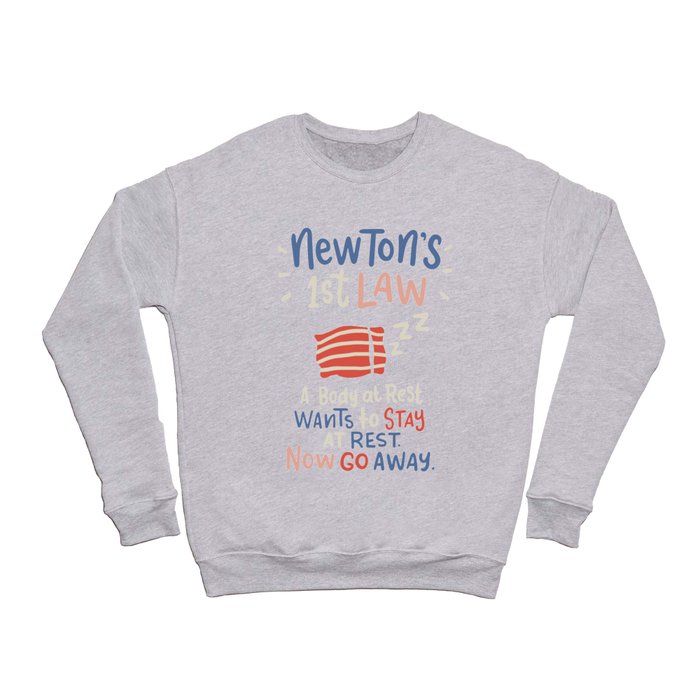 Newton's 1st Law A Body At Rest Wants To Stay At Rest Crewneck Sweatshirt