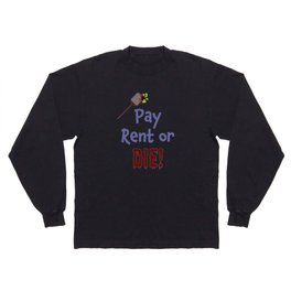 Pay Rent or Die Long Sleeve T Shirt