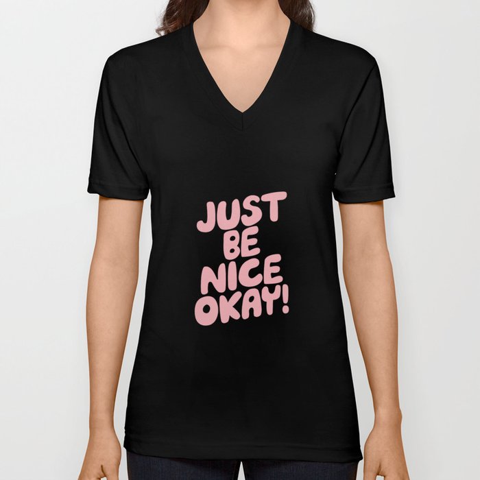 Just Be Nice Okay V Neck T Shirt