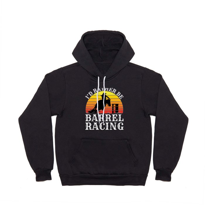 I'd Rather Be Barrel Racing Hoody