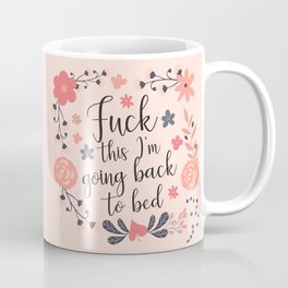Fuck This I'm Going Back To Bed, Funny, Saying Mug