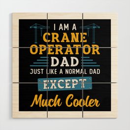 I'm A Crane Operator Dad Much Cooler Site Workers Wood Wall Art