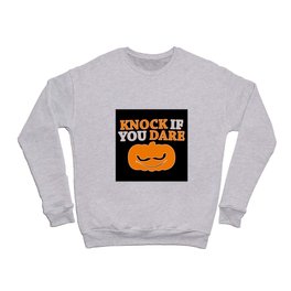 Knock if you dare Crewneck Sweatshirt