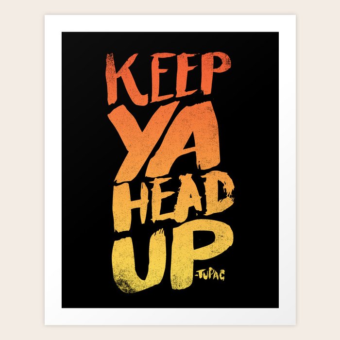 KEEP YA HEAD UP Art Print by Matthew Taylor Wilson Society6