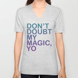 Don't Doubt My Magic Yo V Neck T Shirt