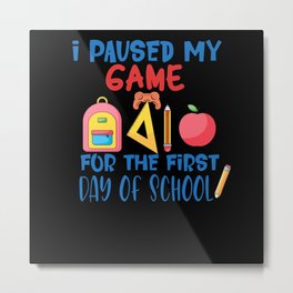 I Paused My Game First Day of School Back to School 2021 Metal Print