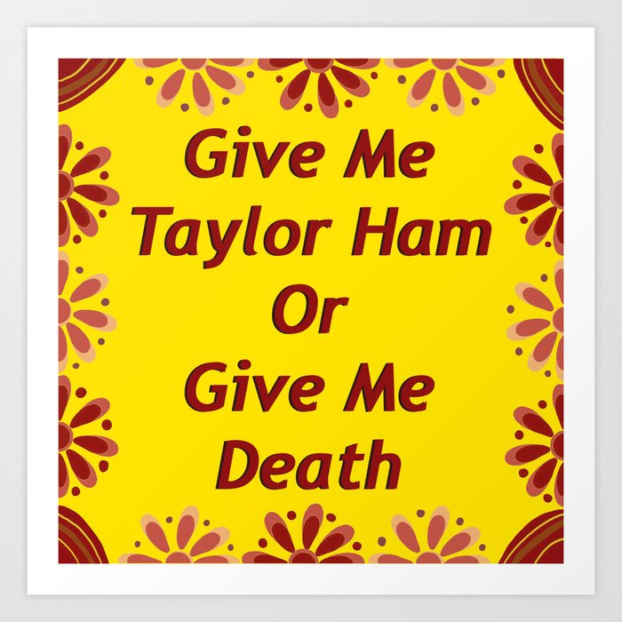Taylor Ham or Death Art Print