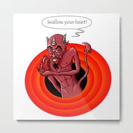 Funny & crazy demon saying "swallow your heart" Metal Print