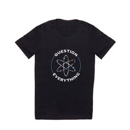 Question everything atom - atheism - atheist T Shirt