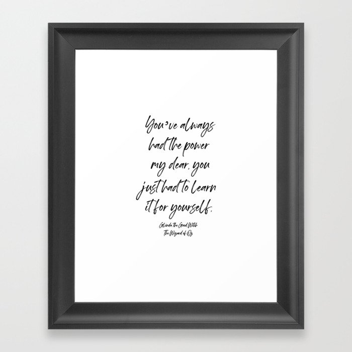 You’ve always had the power my dear, you just had to learn it for yourself. Glinda Framed Art Print