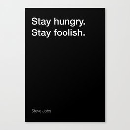 Steve Jobs quote about staying hungry and foolish [Black Edition] Canvas Print