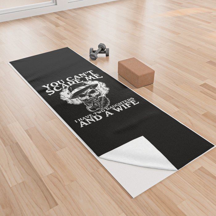 You Can't Scare Me I Have Daughters Wife Yoga Towel