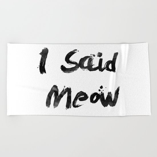I Said Meow Beach Towel
