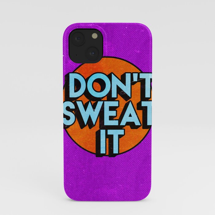 Don't Sweat It iPhone Case