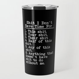 Shit I Don't Have Time for Travel Mug