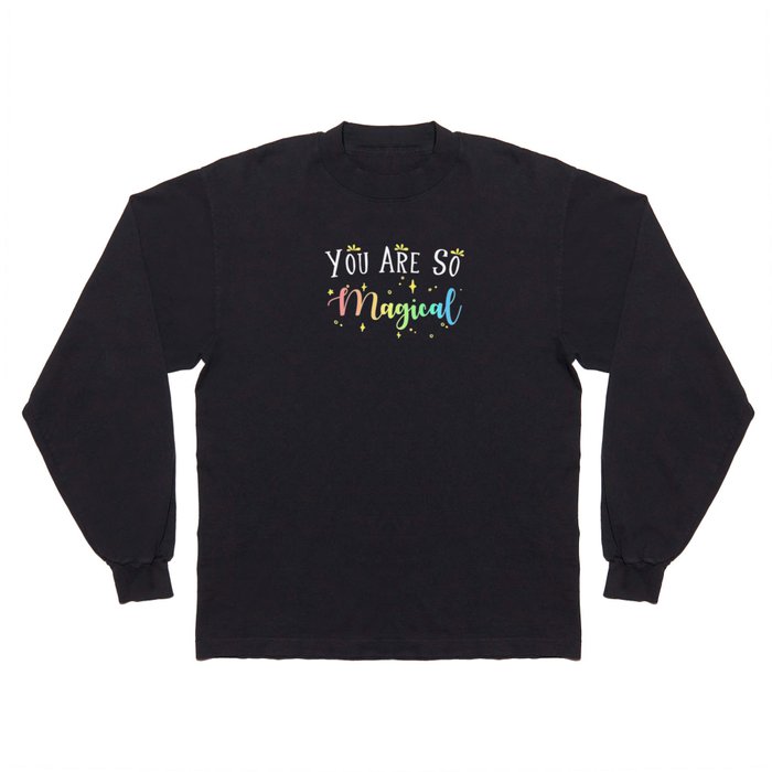 You are so magical Long Sleeve T Shirt