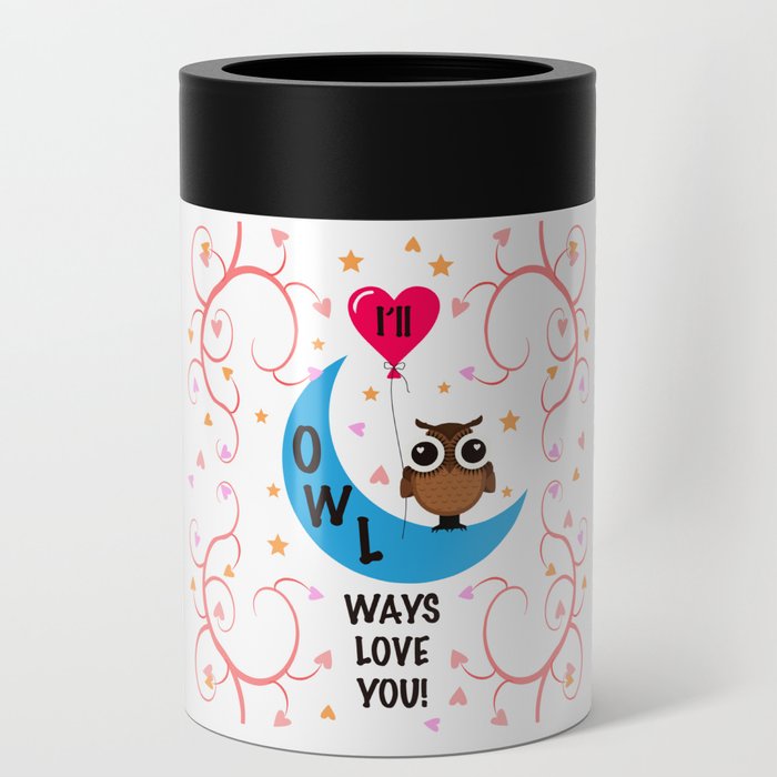 I will always love YOU! Animal Lover Owl Valentine's Day Design Can Cooler