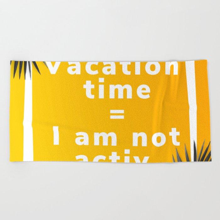 Vacation time I am not activ anagram Beach Towel