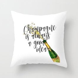 Champagne Is Always A Good Idea, Champagne Print, Champagne Poster Throw Pillow