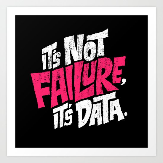 It's Not Failure, It's Data Art Print