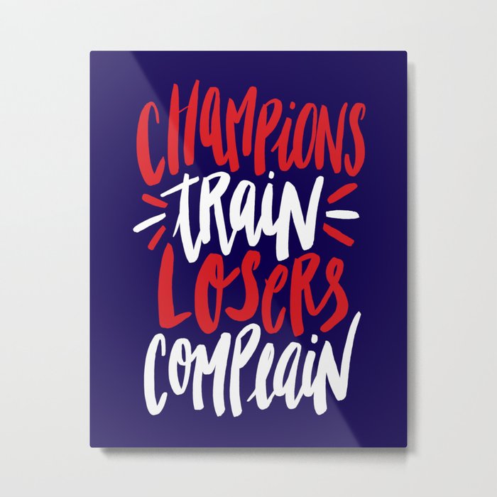 Champions Train, Losers Complain Metal Print