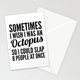 Sometimes I Wish I Was an Octopus So I Could Slap 8 People at Once Stationery Card