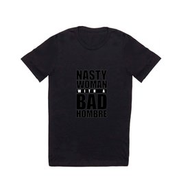 Nasty Woman with a Bad Hombre T-shirt