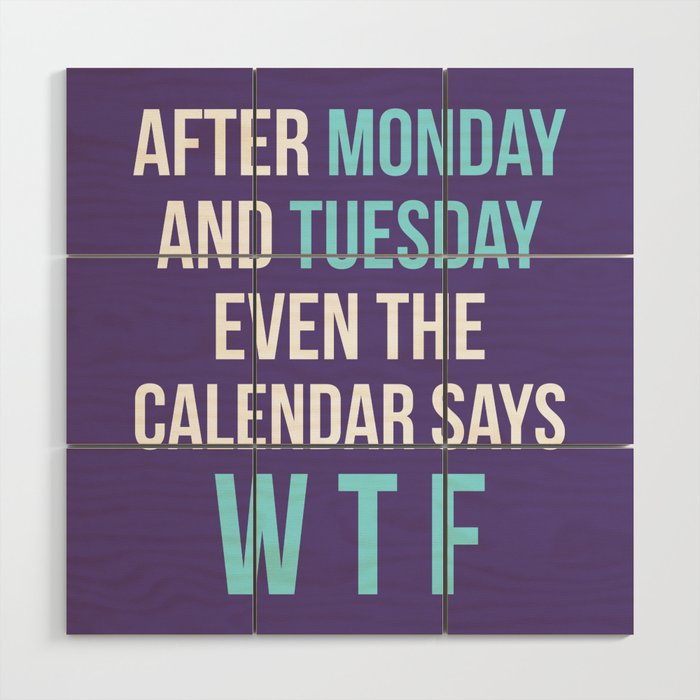 After Monday and Tuesday Even The Calendar Says WTF (Ultra Violet) Wood Wall Art