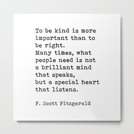 To Be Kind Is More Important, Motivational, F. Scott Fitzgerald Quote Metal Print