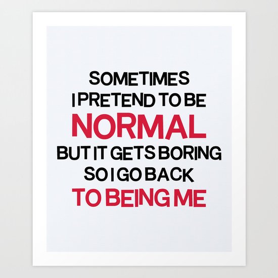 Pretend To Be Normal Funny Quote Art Print