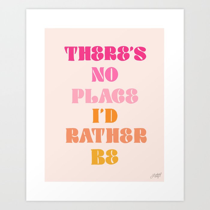 There's No Place I'd Rather Be Art Print