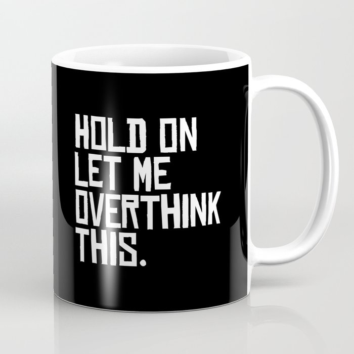 Let me Overthink Coffee Mug