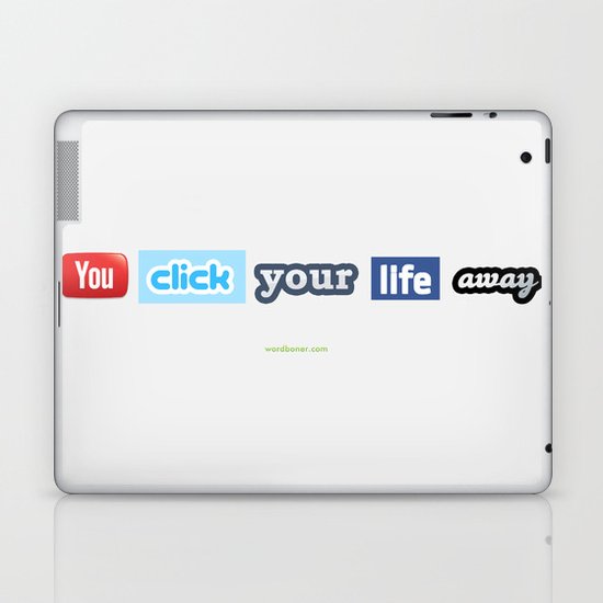 You Click Your Life Away Laptop & iPad Skin