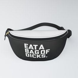 Eat A Bag Of Dicks, Funny Offensive Quote Fanny Pack