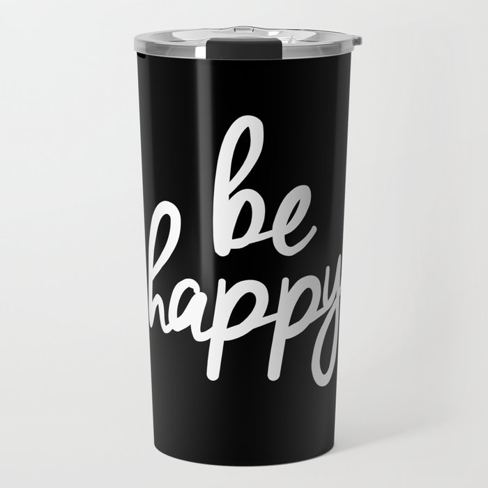 Be Happy Black and White Short Inspirational Quotes Pursuit of Happiness Quote Daily Inspo Travel Mug