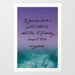 If you can find a path with no obstacles Print Quotes Art Print