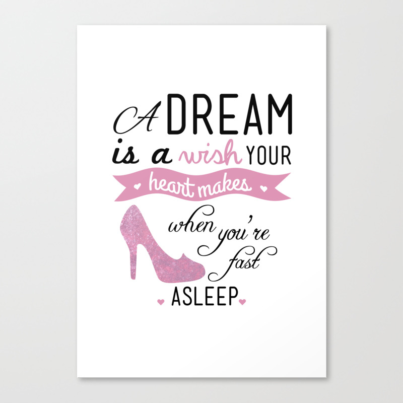 A Dream Is A Wish Your Heart Makes Cinderella Typography Canvas Print By Teacuppiranha Society6