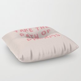 Take the path of your dreams, Inspirational, Motivational, Empowerment, Pink Floor Pillow