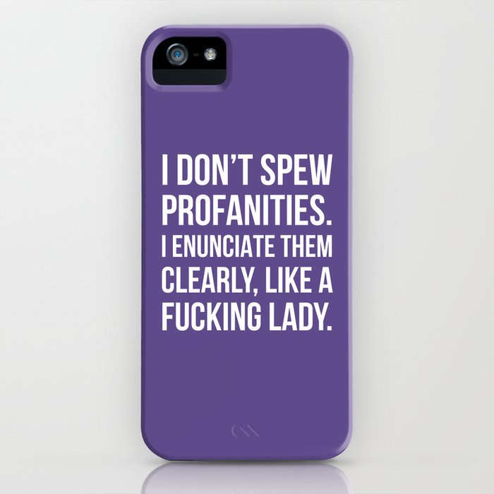 i don’t spew profanities i enunciate them clearly like a fucking lady (ultra violet) iphone case