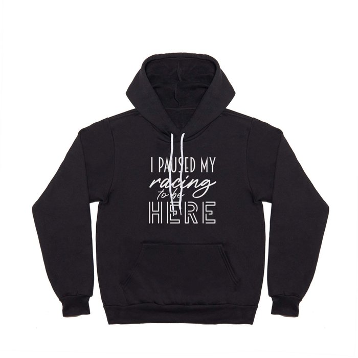 I Paused My Racing To Be Here Funny Humour Racing Lovers Gift Hoody