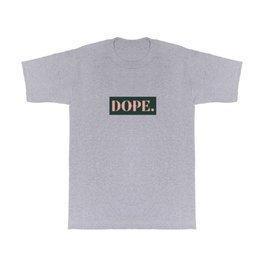 you are very DOPE. T Shirt