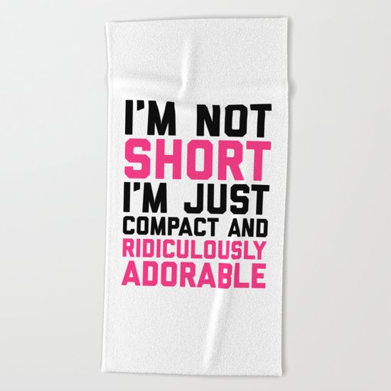 I'm Not Short Funny Quote Beach Towel
