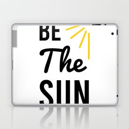 quotes - be the sun Laptop Skin