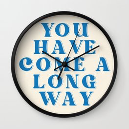 You Have Come A Long Way Wall Clock
