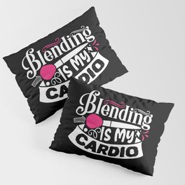 Blending Is My Cardio Funny Beauty Slogan Pillow Sham