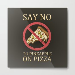 "Say No To Pineapple On Pizza" Vintage Pizza Design  Metal Print | Graphicdesign, Fastfood, Funnypineapple, Pizzatime, Hawaiian, Pineapple, Cheese, Funny, Pizzalife, Food 