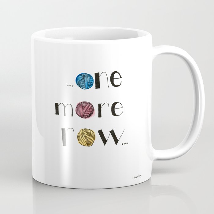 ...One More Row... Coffee Mug