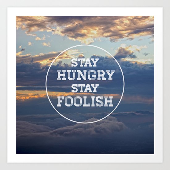 Stay Hungry Stay Foolish Art Print